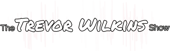 The Trevor Wilkins Show The Trevor Wilkins Show